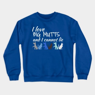 I Love Big Mutts And I Cannot Lie Dog L0vers Crewneck Sweatshirt